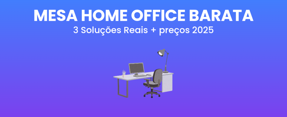 Mesa Home Office Barata: 3 Soluções Reais (de Loja a DIY) com Preços Atuais [2026]